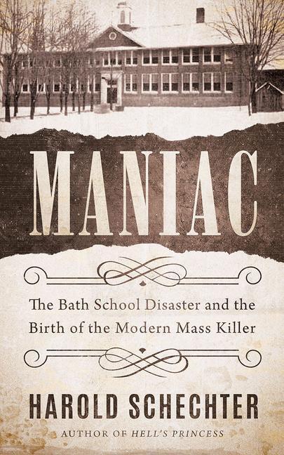 Cover: 9781542025317 | Maniac: The Bath School Disaster and the Birth of the Modern Mass...