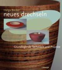 Cover: 9783258070667 | Neues drechseln | Grundlegende Techniken und Projekte | Helga Becker