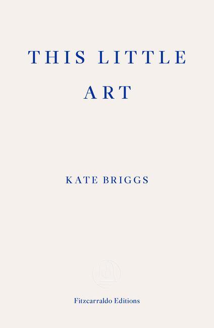 Cover: 9781910695456 | This Little Art | Kate Briggs | Taschenbuch | Englisch | 2017