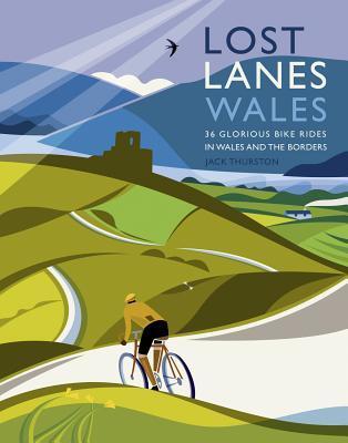 Cover: 9781910636039 | Lost Lanes Wales | 36 Glorious Bike Rides in Wales and the Borders