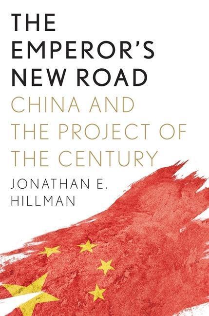 Cover: 9780300244588 | Emperor's New Road | China and the Project of the Century | Hillman