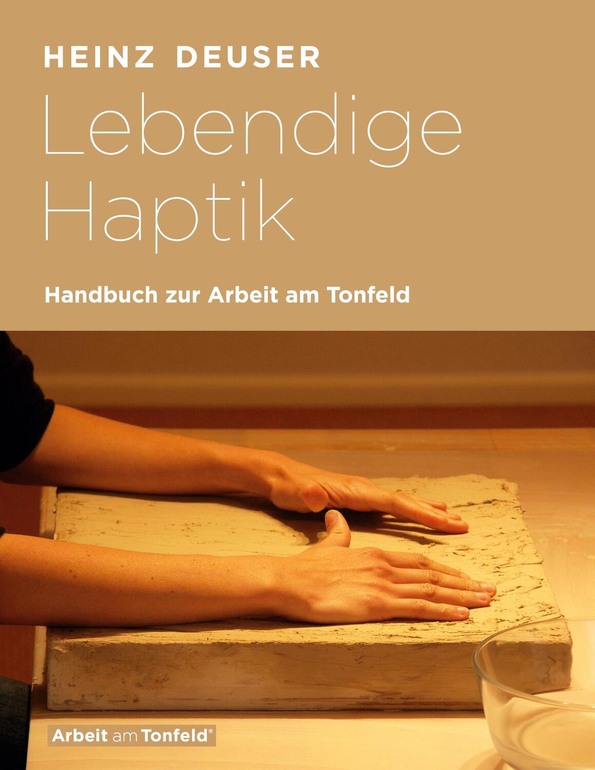 Cover: 9783751942041 | Lebendige Haptik. Handbuch zur Arbeit am Tonfeld | Heinz Deuser | Buch