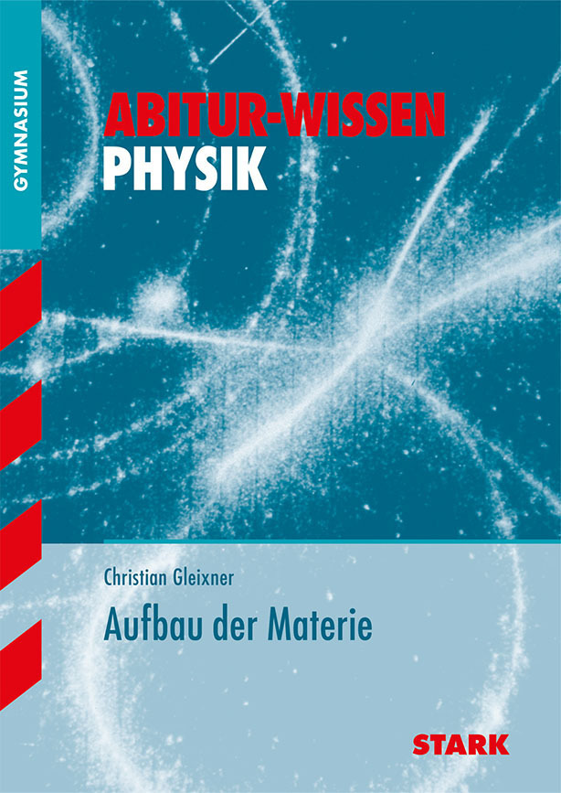 Cover: 9783866688957 | STARK Abitur-Wissen - Physik Aufbau der Materie | Gymnasium | Gleixner