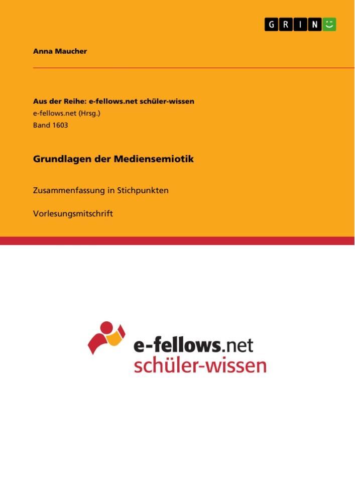 Cover: 9783668225732 | Grundlagen der Mediensemiotik | Zusammenfassung in Stichpunkten | Buch