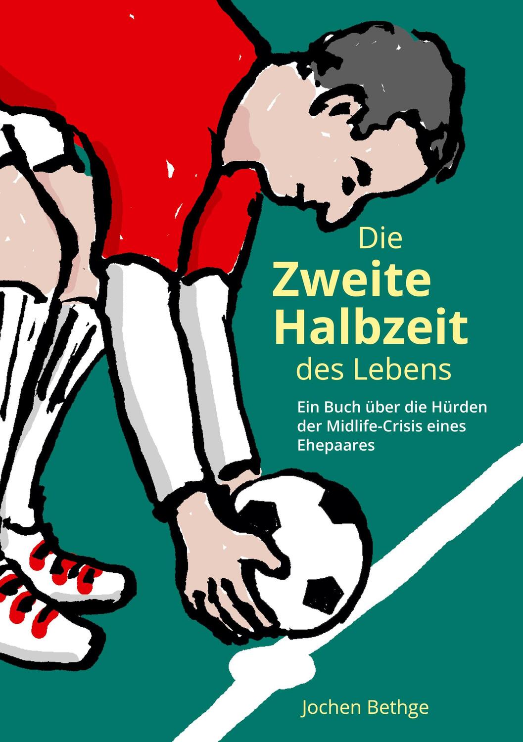 Cover: 9783754312391 | Die zweite Halbzeit des Lebens | Jochen Bethge | Taschenbuch