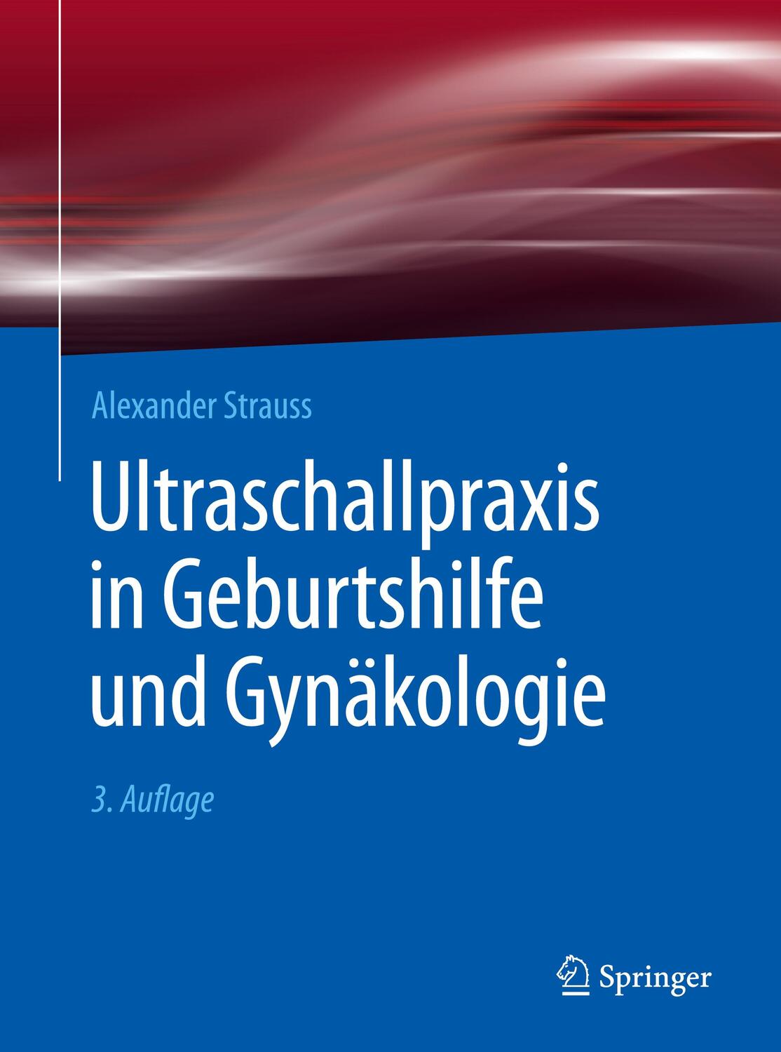 Cover: 9783662494929 | Ultraschallpraxis in Geburtshilfe und Gynäkologie | Alexander Strauß