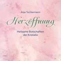 Cover: 4280000058096 | Herzöffnung | Anja Tochtermann | Audio-CD | 4 S. | Deutsch | 2017