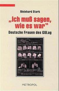 Cover: 9783932482076 | 'Ich muß sagen, wie es war' | Deutsche Frauen des GULag | Stark