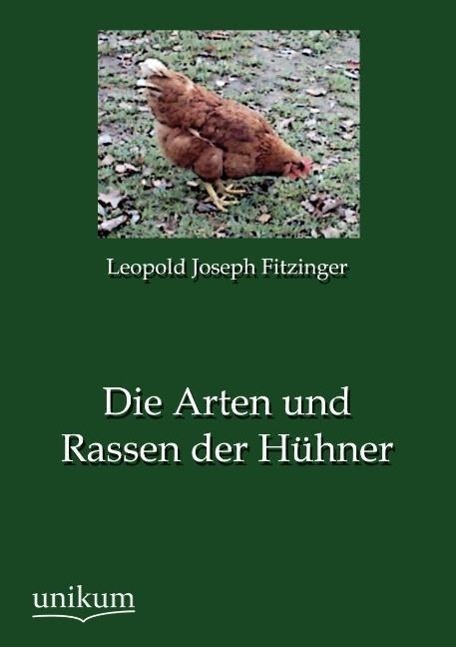 Cover: 9783845724379 | Die Arten und Rassen der Hühner | Leopold Joseph Fitzinger | Buch