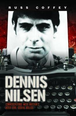Cover: 9781782194590 | Dennis Nilsen | Conversations with Britain's Most Evil Serial Killer