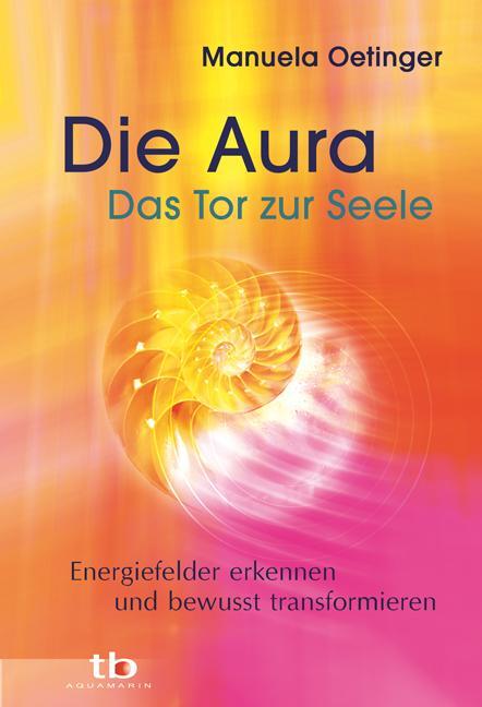 Cover: 9783894275464 | Die Aura - Das Tor zur Seele | Manuela Oetinger | Taschenbuch | 2010