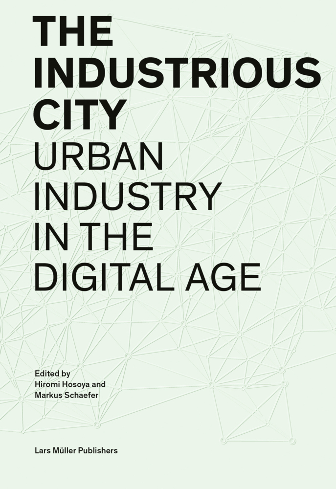 Cover: 9783037786147 | The Industrious City | Urban Industry in the Digital Age | Taschenbuch
