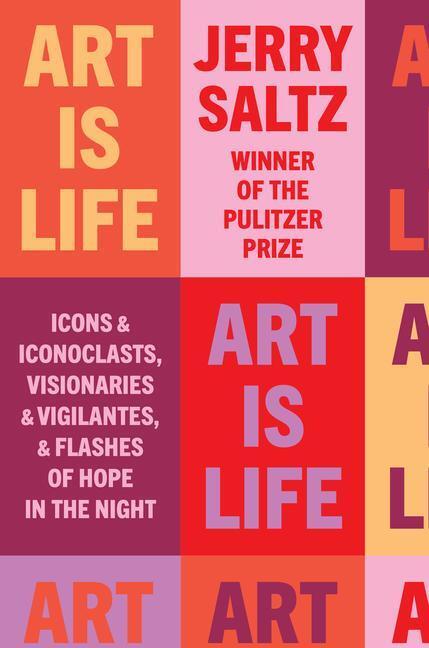 Cover: 9780593086490 | Art Is Life: Icons and Iconoclasts, Visionaries and Vigilantes, and...