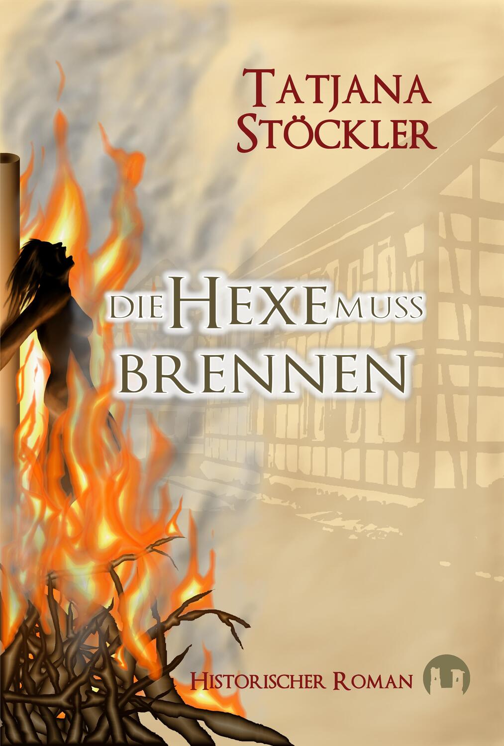 Cover: 9783943531022 | Die Hexe muss brennen | Historischer Roman | Tatjana Stöckler | Buch