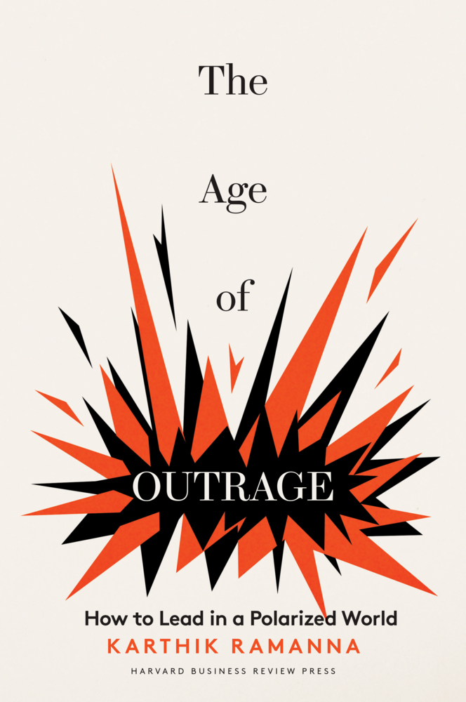 Cover: 9781647826291 | The Age of Outrage: How to Lead in a Polarized World | Karthik Ramanna