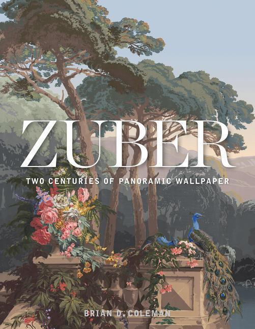 Cover: 9781423649083 | Zuber: Two Centuries of Panoramic Wallpaper | Brian Coleman | Buch