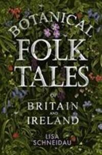 Cover: 9780750981217 | Botanical Folk Tales of Britain and Ireland | Lisa Schneidau | Buch