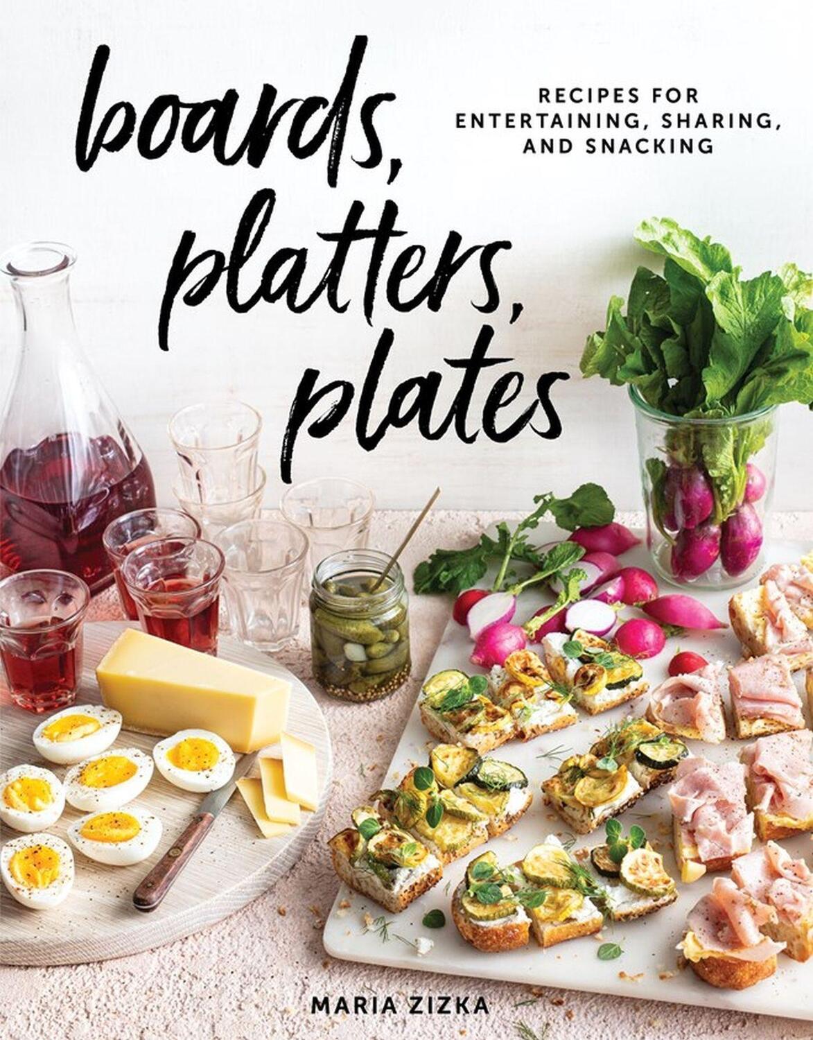 Cover: 9781579659929 | Boards, Platters, Plates: Recipes for Entertaining, Sharing, and...