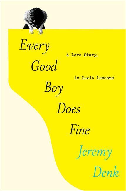Cover: 9780812995985 | Every Good Boy Does Fine | A Love Story, in Music Lessons | Denk