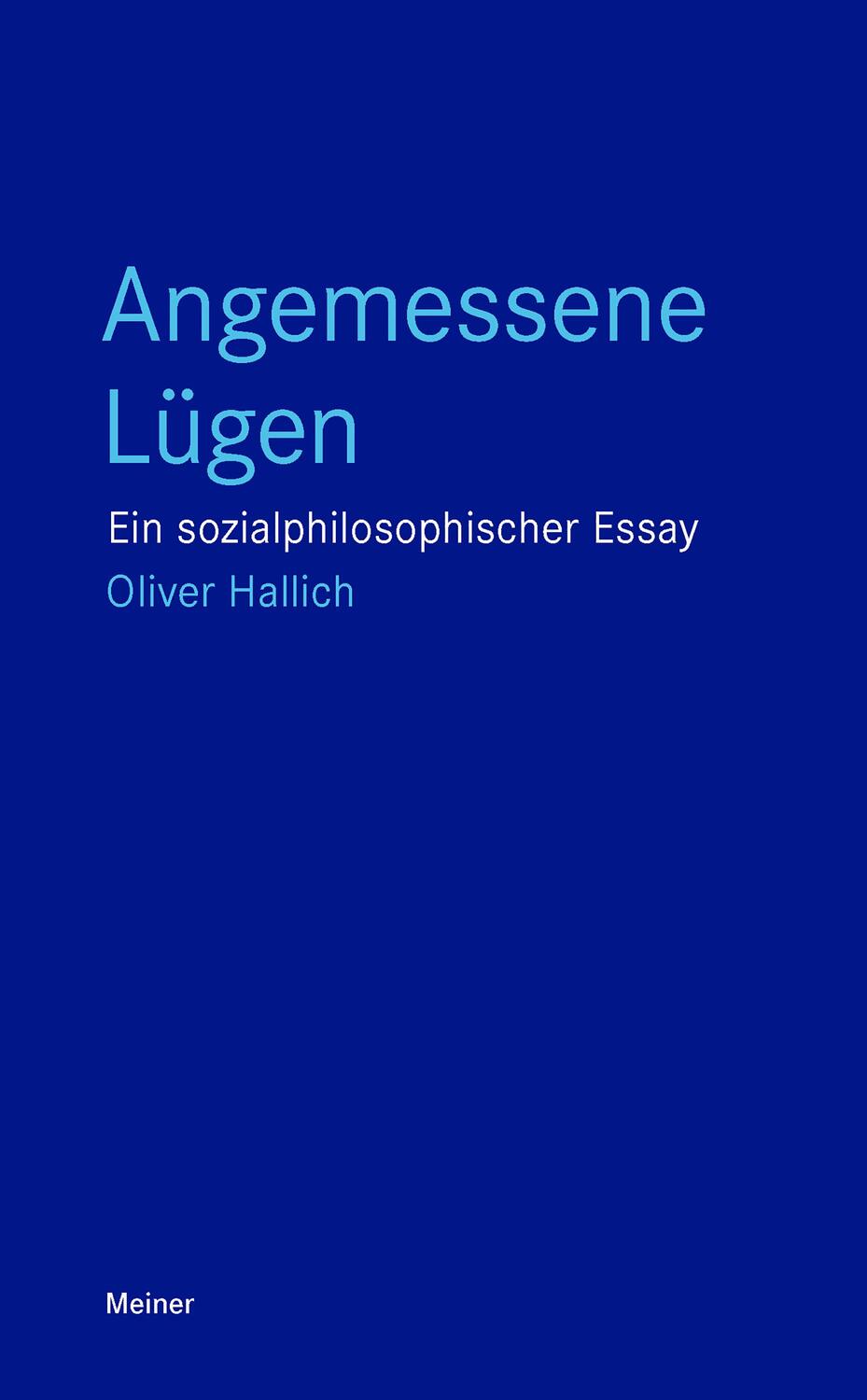 Cover: 9783787344048 | Angemessene Lügen | Ein sozialphilosophischer Essay | Oliver Hallich