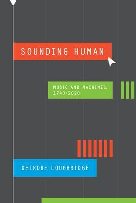 Cover: 9780226830117 | Sounding Human | Music and Machines, 1740/2020 | Deirdre Loughridge