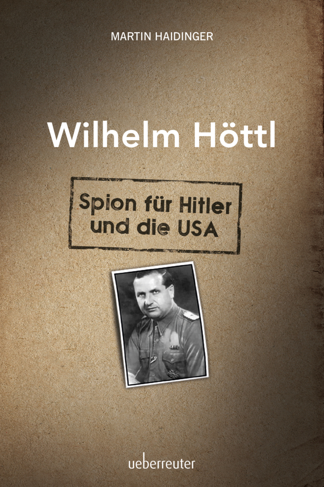 Cover: 9783800077304 | Wilhelm Höttl - Spion für Hitler und die USA | Martin Haidinger | Buch