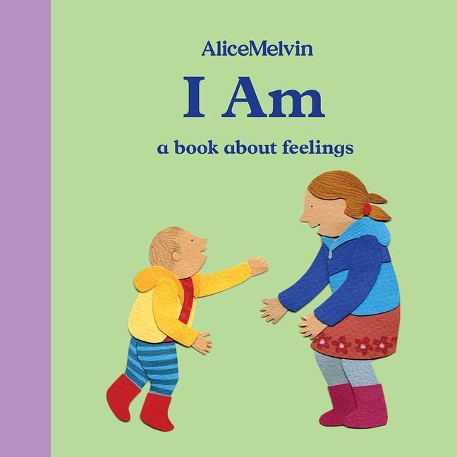 Cover: 9781849765930 | I Am | A Book About Feelings | Buch | Alice Melvin Board Books | 2018
