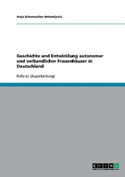 Cover: 9783638651882 | Geschichte und Entwicklung autonomer und verbandlicher Frauenhäuser...