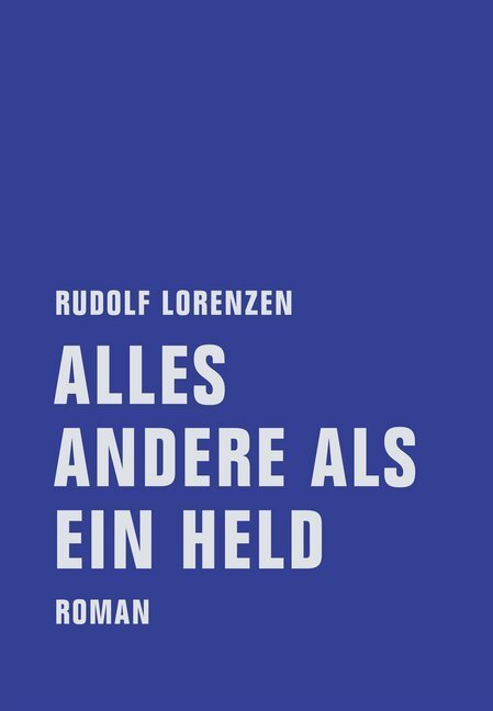Cover: 9783943167450 | Alles andere als ein Held | Roman | Rudolf Lorenzen | Buch | 2013