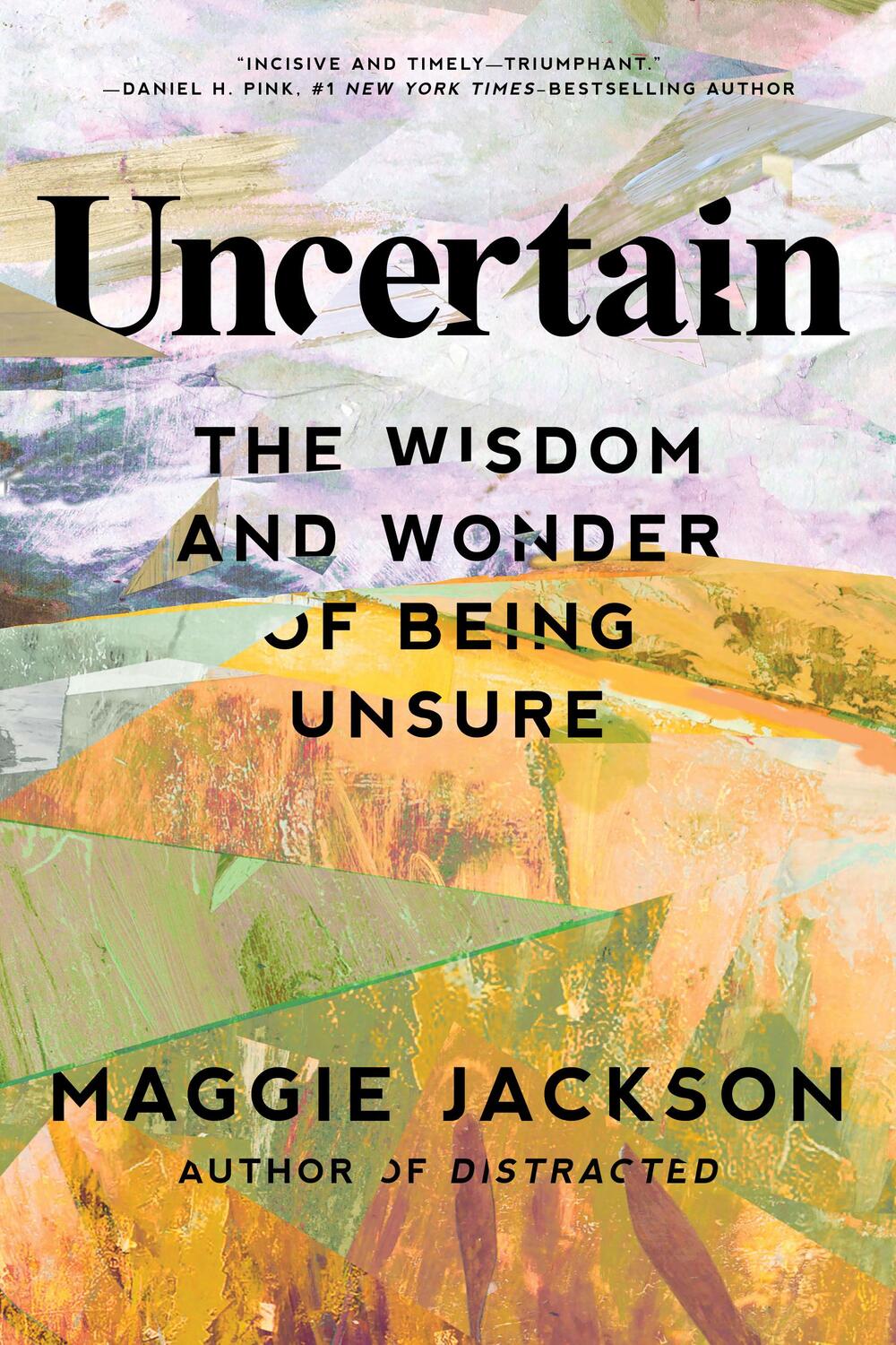 Cover: 9781633889187 | Uncertain | The Wisdom and Wonder of Being Unsure | Maggie Jackson