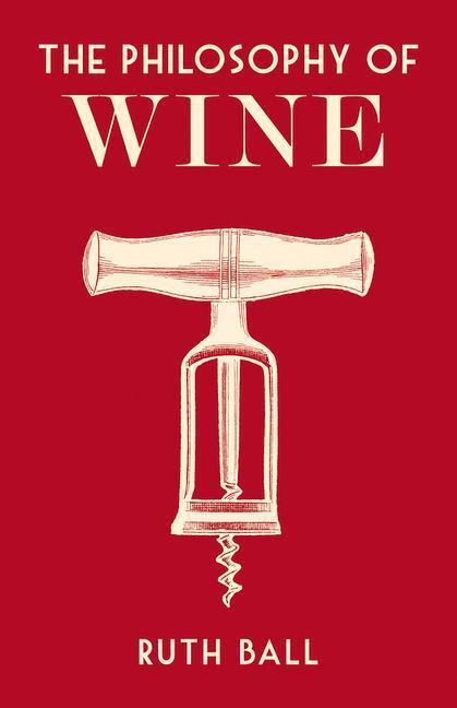 Cover: 9780712352789 | The Philosophy of Wine | Ruth Ball | Buch | Philosophies | Gebunden