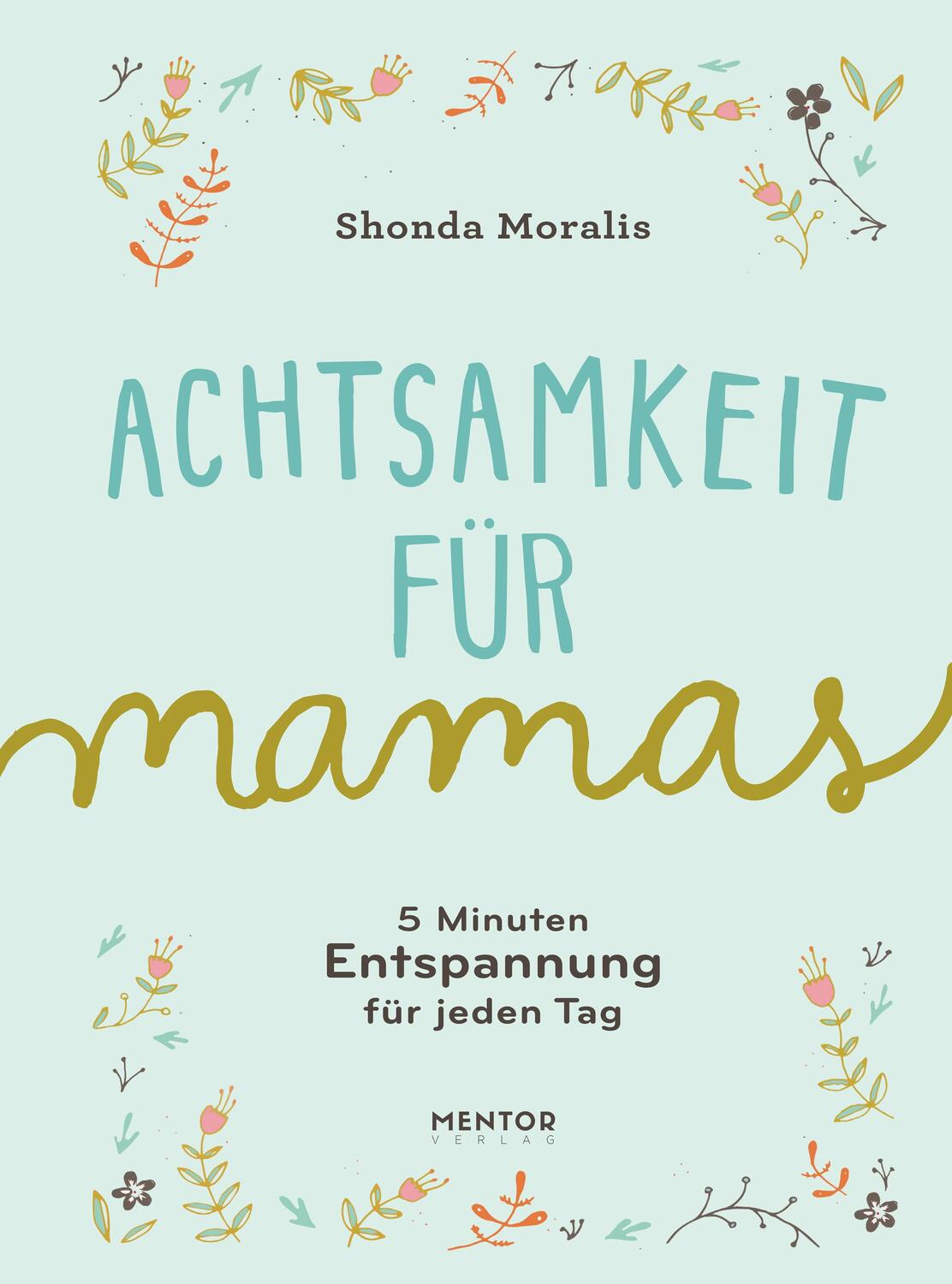 Cover: 9783948230098 | Achtsamkeit für Mamas | 5-Minuten Entspannung für jeden Tag | Moralis