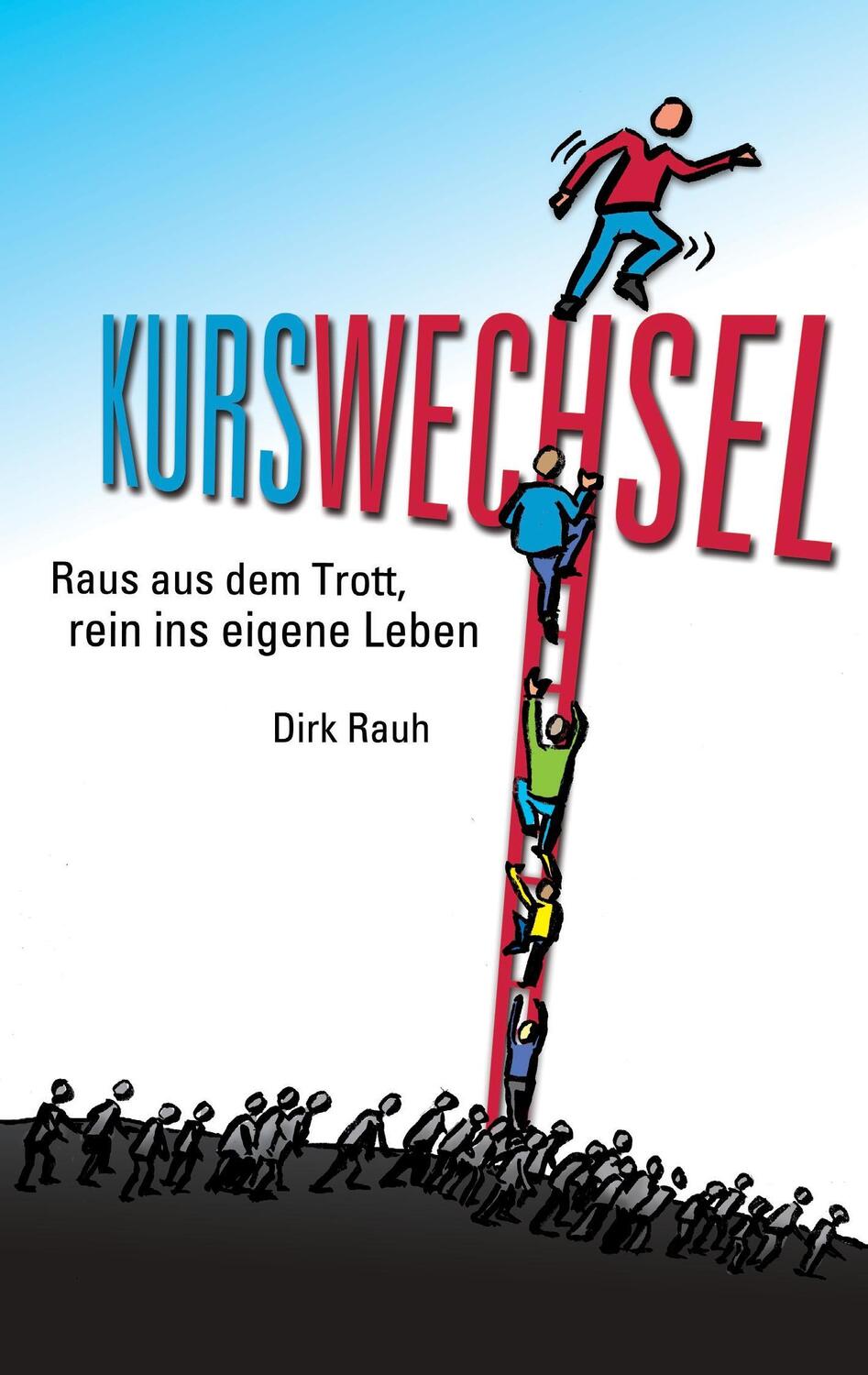 Cover: 9783743137905 | Kurswechsel | Raus aus dem Trott, rein ins eigene Leben | Dirk Rauh