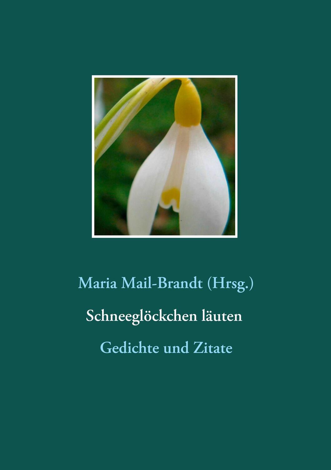 Cover: 9783739215532 | Schneeglöckchen läuten - Gedichte und Zitate | Maria Mail-Brandt