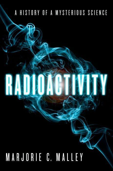 Cover: 9780199766413 | Radioactivity: A History of a Mysterious Science | Marjorie C. Malley