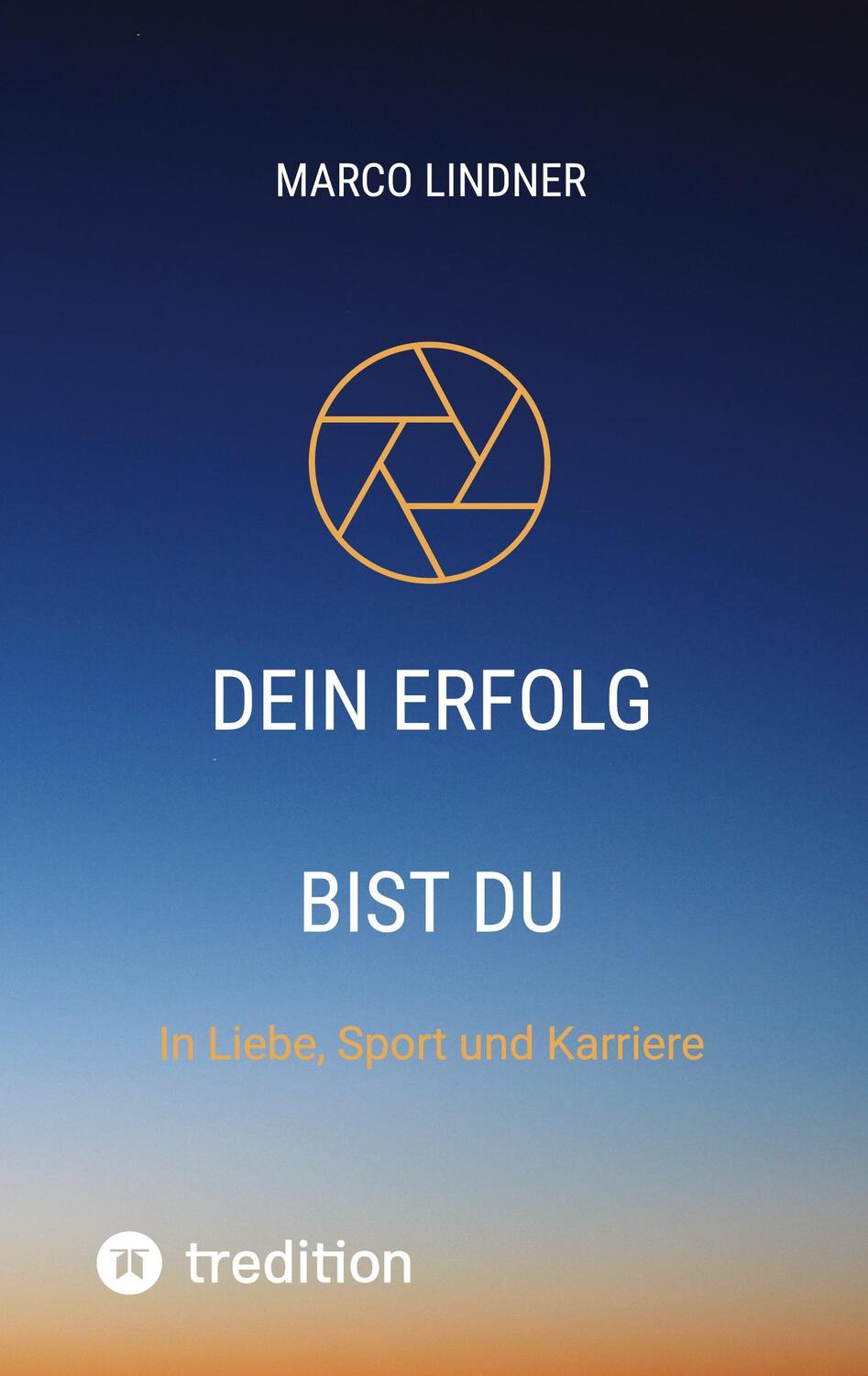 Cover: 9783384137081 | Dein Erfolg bist Du | In Liebe, Sport und Karriere | Marco Lindner