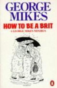 Cover: 9780140081794 | How to be a Brit | The Classic Bestselling Guide | George Mikes | Buch