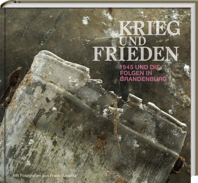 Cover: 9783939629610 | KRIEG und FRIEDEN | 1945 und die Folgen in Brandenburg | Buch | 2020