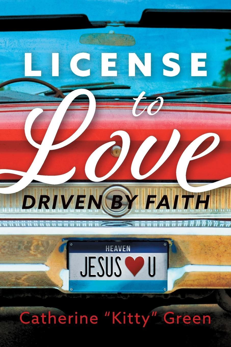 Cover: 9781646453597 | License to Love | Driven by Faith | Catherine "Kitty" Green | Buch