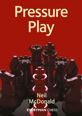 Cover: 9781781946527 | Pressure Play | Neil Mcdonald | Taschenbuch | 2023 | Everyman Chess