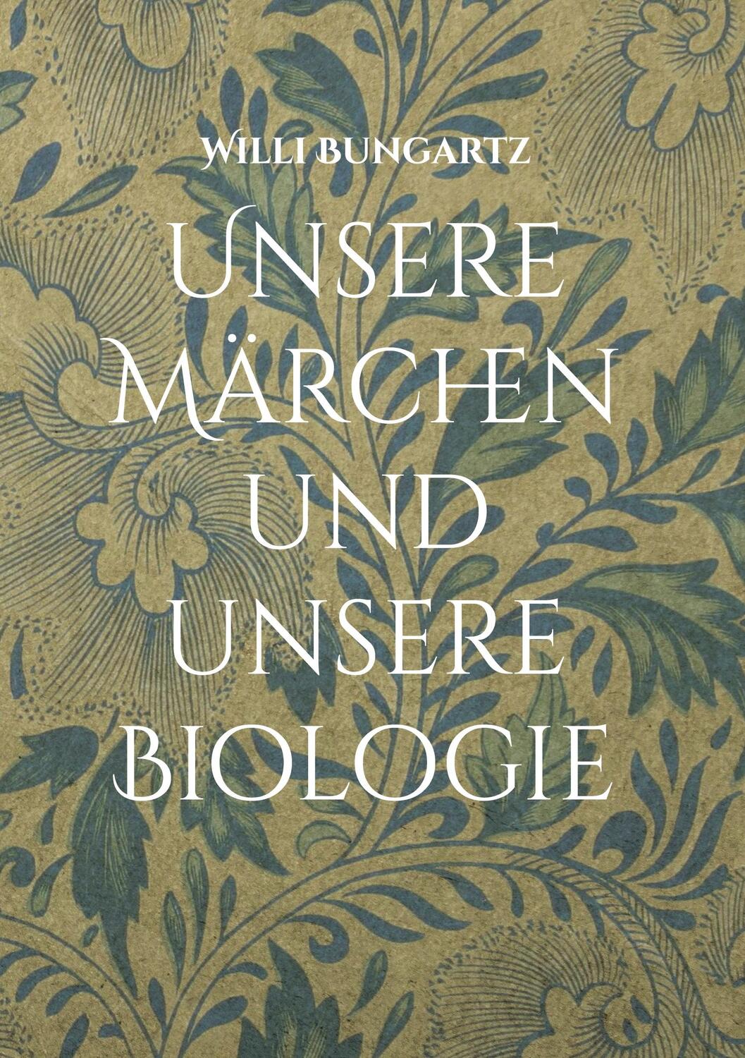 Cover: 9783757800123 | Unsere Märchen und unsere Biologie | Willi Bungartz | Buch | 260 S.