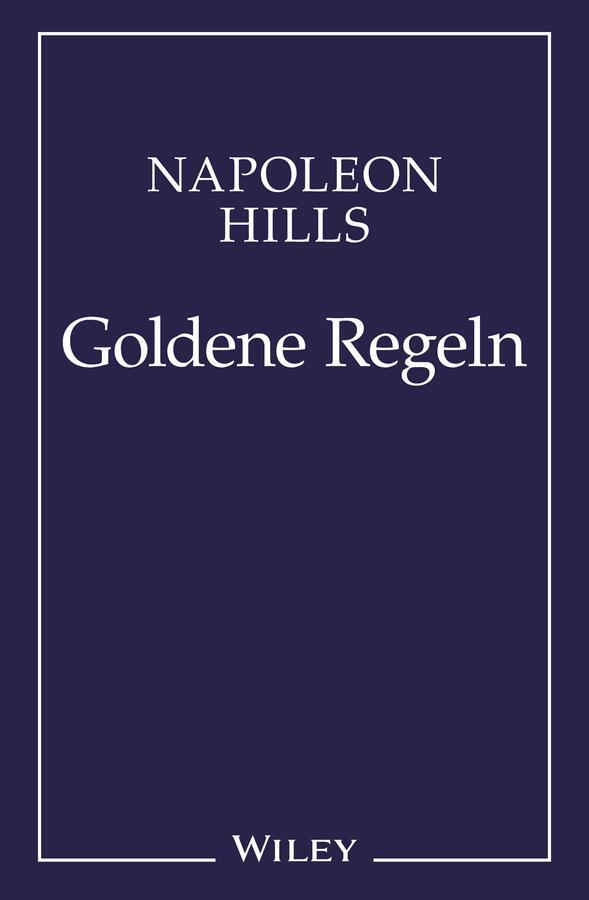 Cover: 9783527505104 | Napoleon Hill's Goldene Regeln | Zeitlose Weisheiten für Ihren Erfolg