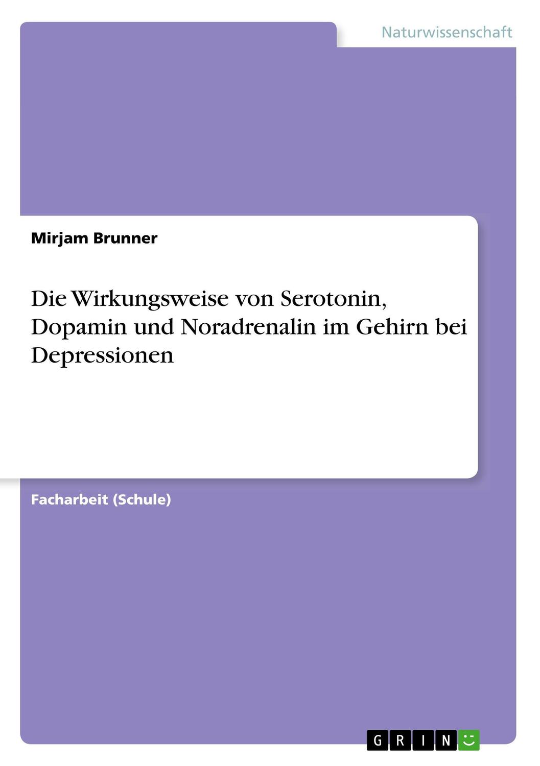 Cover: 9783668623880 | Die Wirkungsweise von Serotonin, Dopamin und Noradrenalin im Gehirn...