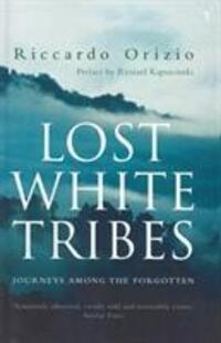 Cover: 9780099289463 | Lost White Tribes | Journeys Among the Forgotten | Riccardo Orizio