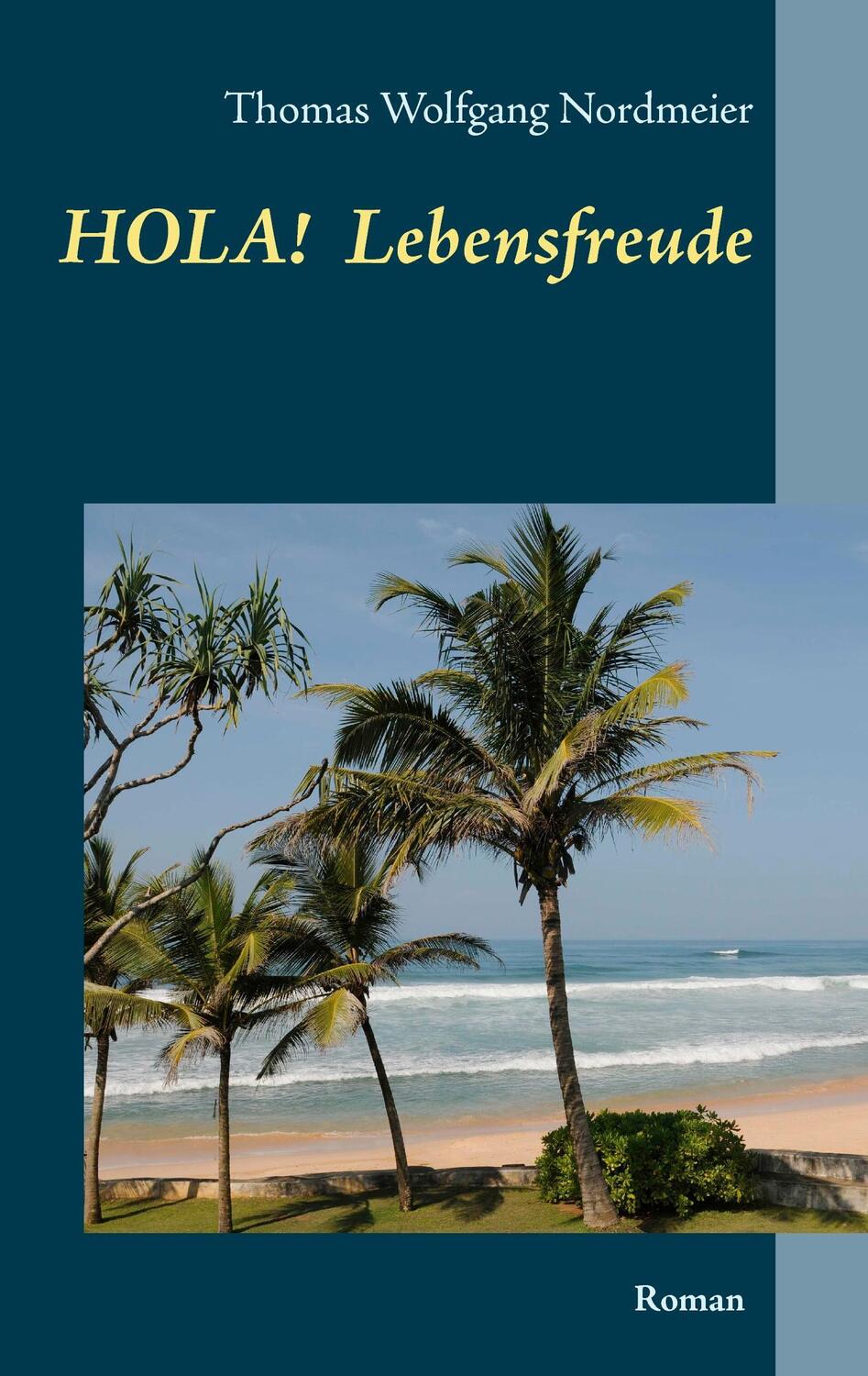 Cover: 9783741294204 | Hola Lebensfreude | Roman | Thomas Wolfgang Nordmeier | Taschenbuch