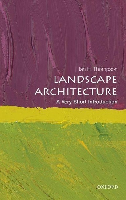 Cover: 9780199681204 | Landscape Architecture: A Very Short Introduction | Ian Thompson