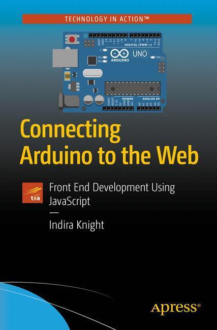 Cover: 9781484234792 | Connecting Arduino to the Web | Front End Development Using JavaScript