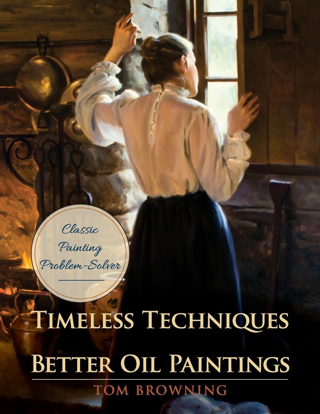 Cover: 9781635618655 | Timeless Techniques for Better Oil Paintings | Tom Browning | Buch