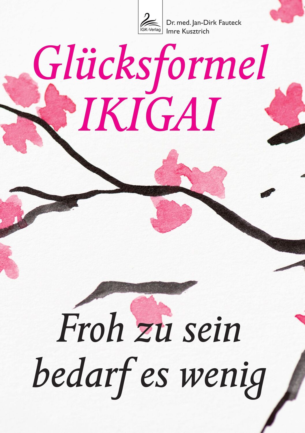 Cover: 9783989423565 | Glücksformel IKIGAI | Froh zu sein bedarf es wenig | Fauteck (u. a.)