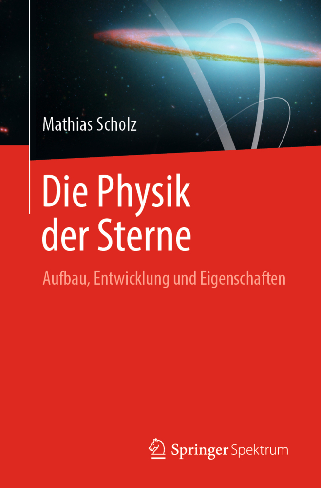 Cover: 9783662578001 | Die Physik der Sterne | Aufbau, Entwicklung und Eigenschaften | Scholz